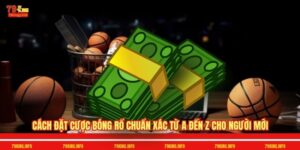 Cách Đặt Cược Bóng Rổ Chuẩn Xác Từ A Đến Z Cho Người Mới