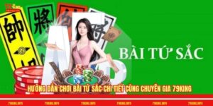 Hướng Dẫn Chơi Bài Tứ Sắc Chi Tiết Cùng Chuyên Gia 79King