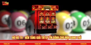 Nổ Hũ 79 - Nền Tảng Giải Trí Uy Tín Dành Cho Mọi Game Thủ