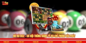 Nổ Hũ B52 - Cơ Hội Trúng Hàng Tỷ Xu Chỉ Trong Vài Phút